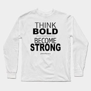 THINK BOLD | BE STRONG Long Sleeve T-Shirt